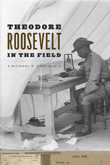 front cover of Theodore Roosevelt in the Field