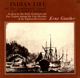 front cover of Indian Life on the Northwest Coast of North America as seen by the Early Explorers and Fur Traders during the Last Decades of the Eighteenth Century