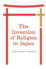 front cover of The Invention of Religion in Japan