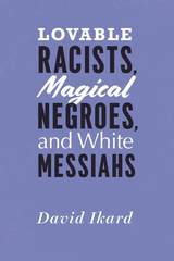 front cover of Lovable Racists, Magical Negroes, and White Messiahs
