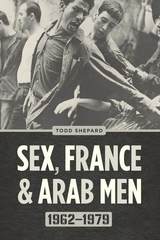 front cover of Sex, France, and Arab Men, 1962–1979