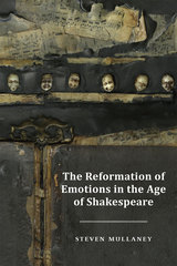 front cover of The Reformation of Emotions in the Age of Shakespeare