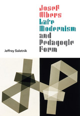 front cover of Josef Albers, Late Modernism, and Pedagogic Form