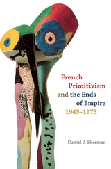 front cover of French Primitivism and the Ends of Empire, 1945-1975