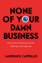 front cover of None of Your Damn Business