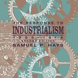 front cover of The Response to Industrialism, 1885-1914