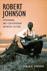 front cover of Robert Johnson, Mythmaking, and Contemporary American Culture