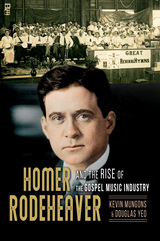 front cover of Homer Rodeheaver and the Rise of the Gospel Music Industry
