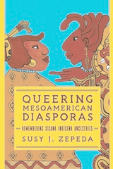 front cover of Queering Mesoamerican Diasporas