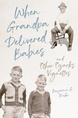 front cover of When Grandpa Delivered Babies and Other Ozarks Vignettes