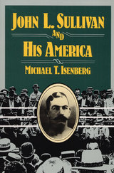 front cover of John L. Sullivan and His America