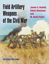 front cover of Field Artillery Weapons of the Civil War, revised edition