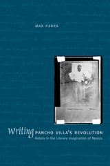 front cover of Writing Pancho Villa's Revolution