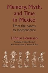 front cover of Memory, Myth, and Time in Mexico
