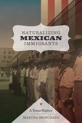 front cover of Naturalizing Mexican Immigrants