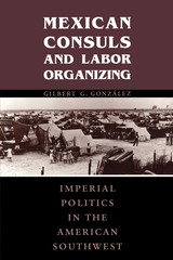 front cover of Mexican Consuls and Labor Organizing