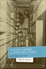 front cover of The State Library and Archives of Texas