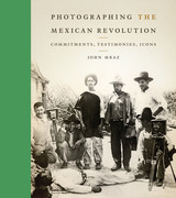 front cover of Photographing the Mexican Revolution
