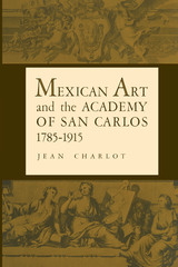 front cover of Mexican Art and the Academy of San Carlos, 1785-1915