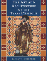 front cover of The Art and Architecture of the Texas Missions