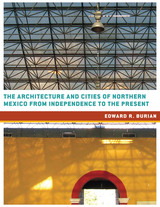 front cover of The Architecture and Cities of Northern Mexico from Independence to the Present