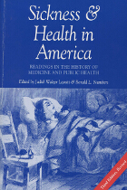 Sickness and Health in America: Readings in the History of Medicine and Public Health