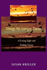 Things No Longer There: A Memoir of Losing Sight and Finding Vision