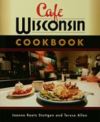 front cover of Cafe Wisconsin Cookbook
