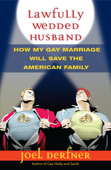 Lawfully Wedded Husband: How My Gay Marriage Will Save the American Family