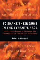 front cover of To Shake Their Guns in the Tyrant's Face