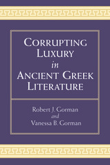 front cover of Corrupting Luxury in Ancient Greek Literature