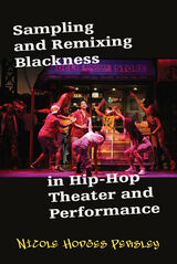 front cover of Sampling and Remixing Blackness in Hip-Hop Theater and Performance