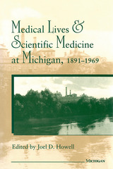 front cover of Medical Lives and Scientific Medicine at Michigan, 1891-1969