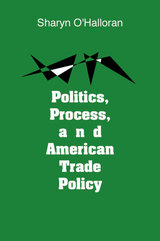 front cover of Politics, Process, and American Trade Policy