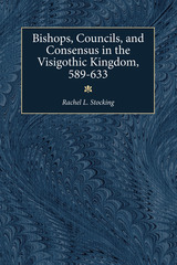 front cover of Bishops, Councils, and Consensus in the Visigothic Kingdom, 589-633