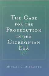 front cover of The Case for the Prosecution in the Ciceronian Era