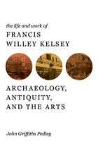 front cover of The Life and Work of Francis Willey Kelsey