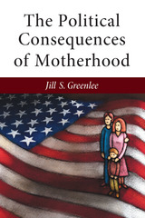 front cover of The Political Consequences of Motherhood