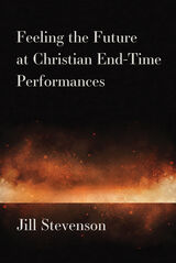 front cover of Feeling the Future at Christian End-Time Performances