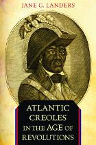 front cover of Atlantic Creoles in the Age of Revolutions