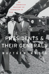 front cover of Presidents and Their Generals