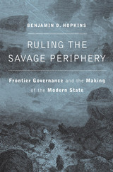 front cover of Ruling the Savage Periphery