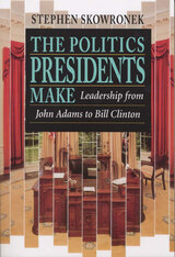 front cover of The Politics Presidents Make