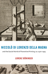 front cover of Niccolò di Lorenzo della Magna and the Social World of Florentine Printing, ca. 1470–1493
