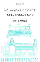 front cover of Railroads and the Transformation of China
