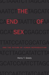 front cover of The End of Sex and the Future of Human Reproduction