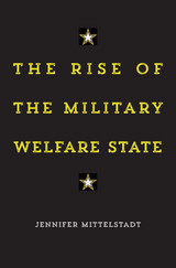 front cover of The Rise of the Military Welfare State