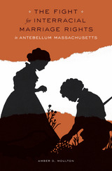 front cover of The Fight for Interracial Marriage Rights in Antebellum Massachusetts