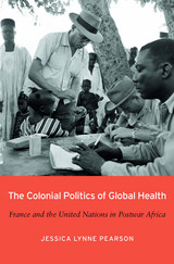front cover of The Colonial Politics of Global Health