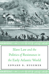 front cover of Slave Law and the Politics of Resistance in the Early Atlantic World
